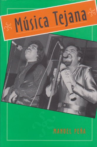 Musica Tejana: The Cultural Economy of Artistic Transformation: The Cultural Ecomomy of Artistic Transformation (University of Houston Series in Mexican ... Center for Mexican American Studies Book 1)