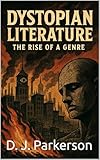 Dystopian Literature: The Rise of a Genre