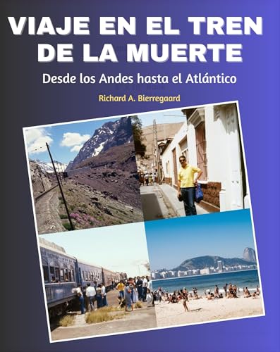 Viaje en el Tren de la Muerte: Desde los Andes hasta el Atlántico (Spanish Edition)