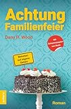 Achtung Familienfeier: Betreten auf eigene Gefahr (Die Backes, Band 1)