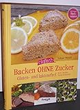 Backen ohne Zucker: Gluten- und lactosefrei Kuchen, Brote & Konfekte