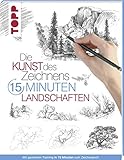  Die Kunst des Zeichnens 15 Minuten - Landschaften: Mit gezieltem Training in 15 Minuten zum Zeichenprofi