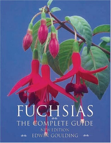 Fuchsias: The Complete Guide      Hardcover – January 1, 2002
