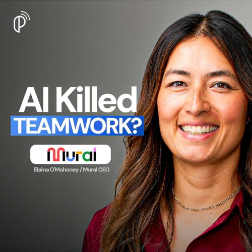 Mural CPO on How to Put AI in Multi-Player Mode for Your Team; Why AI Made Work Lonelier, Not Better | Elaina O'Mahoney