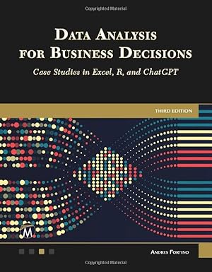 Data Analysis for Business Decisions: Case Studies in Excel, R, and ChatGPT-Wow! eBook