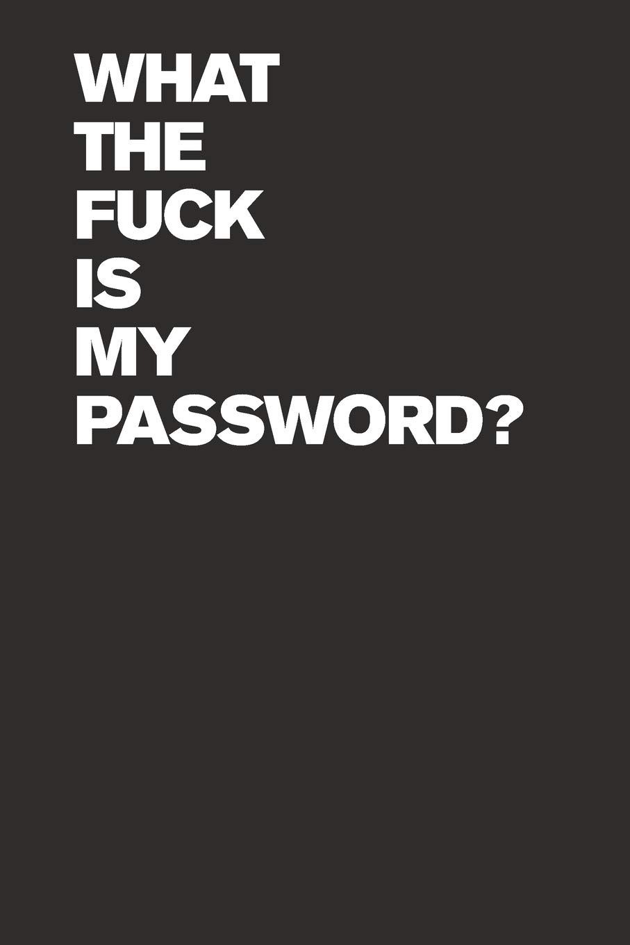 What The Fuck Is My Password? Internet Password Logbook (Funny Password Logbooks)