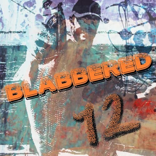 BLABBERED 12: Dating Zombies