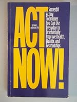 Act Now!: Successful Acting Techniques You Can Use Everyday to Dramatically Improve Health, Wealth, and Relationships 1565610679 Book Cover