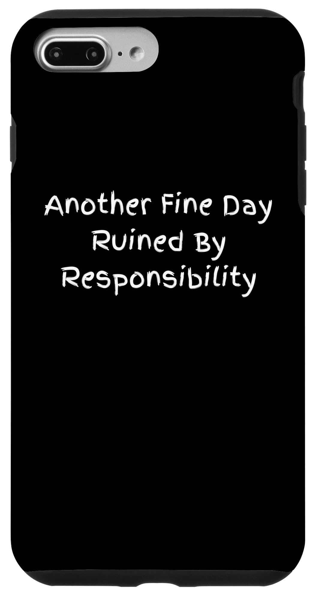 iPhone 7 Plus/8 Plus Another Fine Day Ruined by Responsibility Case