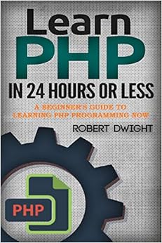 PHP: Learn PHP in 24 Hours or Less - A Beginner’s Guide To Learning PHP ...