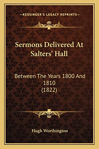Sermons Delivered At Salters' Hall: Between The Years 1800 And 1810 (1822)