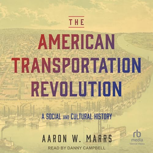 The American Transportation Revolution by Aaron W. Marrs episode artwork
