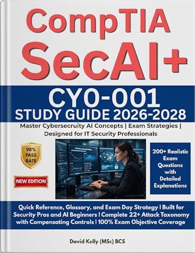 CompTIA SecAI+ Study Guide (CY0-001): Complete Exam Prep for Securing AI Systems: Master the 2026 AI Security Certification with 200+ Practice Questions, 2 Full Exams and Deep-Dives into LLM Attacks