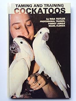 By RISA TEITLER Taming And Training Cockatoos (Other Printing) [Hardcover]