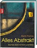  Alles Abstrakt: Das freie Spiel mit Form und Farbe (Acryl-Malkurs mit Martin Thomas)