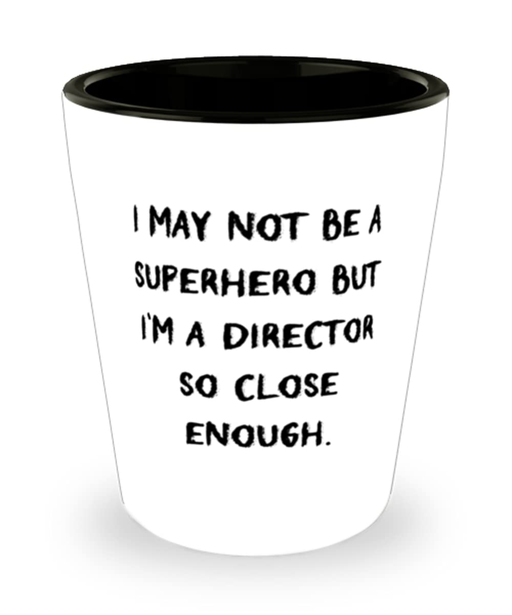 New Director Gifts, I May Not Be a Superhero but I'm a Director So Close Enough, Graduation Shot Glass For Director from Friends, Funny director, Funny directors, Gift for director, Gift for directors