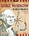 George Washington: 25 Great Projects You Can Build Yourself