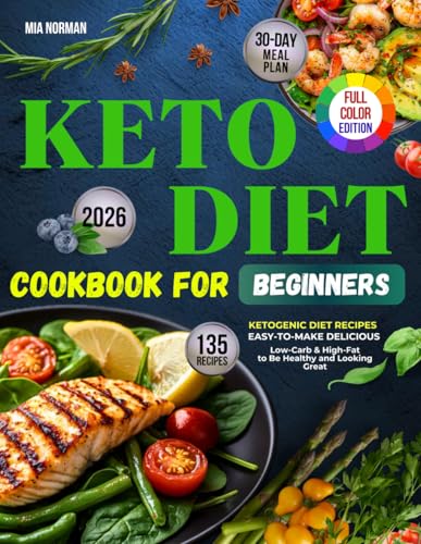 Keto Diet Cookbook For Beginners: 135 Easy-to-Make Delicious, Low-Carb &