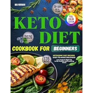 Keto Diet Cookbook For Beginners: 135 Easy-to-Make Delicious, Low-Carb & High-Fat Recipes to Be Healthy and Looking Great | Includes Color Photos Paperback – 11 Aug. 2024