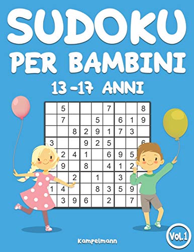Sudoku per bambini 13-17 anni: 200 Sudoku per bambini di 13-17 anni – istruzioni e soluzioni incluse (Vol. 1)