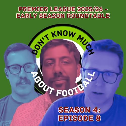 75. Scott, Yuvaraj, & Brendan - Premier League 2025/26 Early Season Roundtable