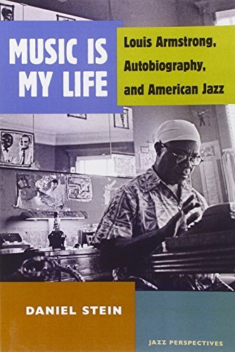 Music Is My Life: Louis Armstrong, Autobiography, and American Jazz (Jazz Perspectives (Paperback)) by Daniel Stein (2012-05-30)