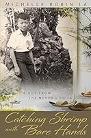 Catching Shrimp with Bare Hands: A Boy from the Mekong Delta 0990917770 Book Cover
