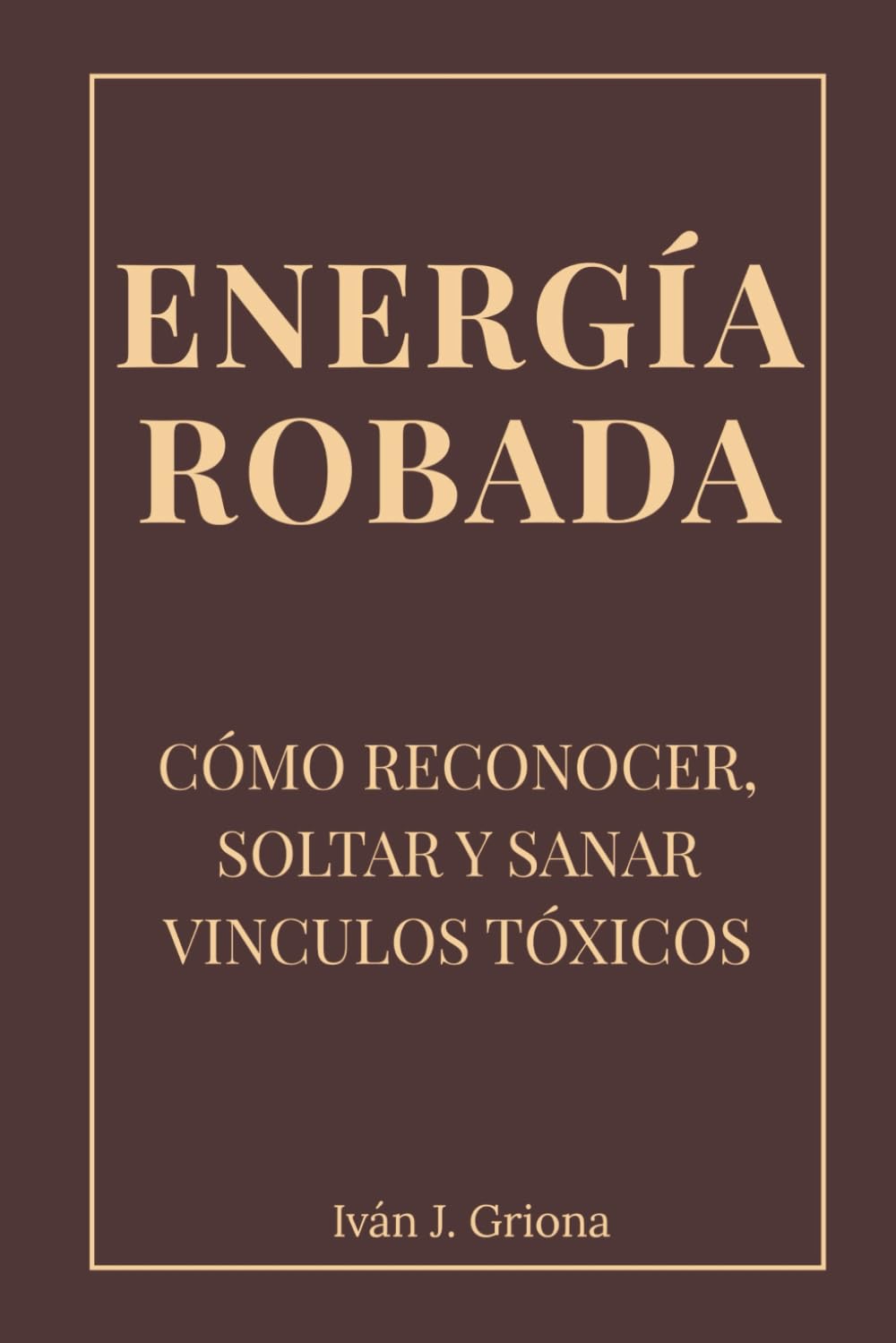 Energía Robada: Como Reconocer, Soltar y Sanar Vínculos Tóxicos