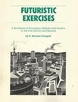 Futuristic Exercises: A Workbook for Emerging Lifestyles and Careers in the 21st Century and Beyond 0912048638 Book Cover