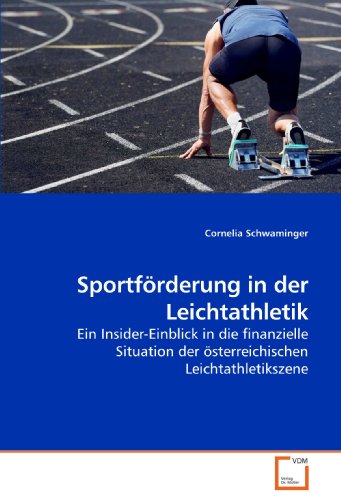 Sportförderung in der Leichtathletik: Ein Insider-Einblick in die finanzielle Situation der österreichischen Leichtathletikszene (German Edition)
