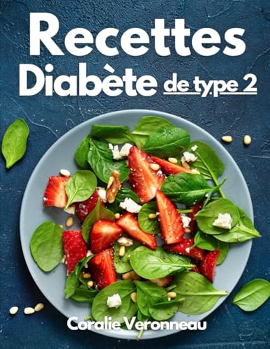 Recettes pour le Diabète de Type 2: Des Recettes Équilibrées pour Diabétiques avec Illustrations en Couleurs et Mesures Française