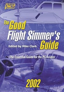Paperback The Good Flight Simmer's Guide 2002: The Essential Guide for the PC Aviator Book