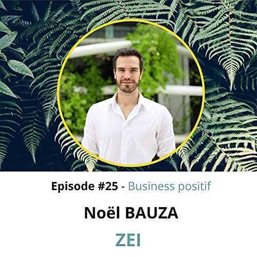 Page de couverture de Episode 25: Ep.25 : Noël Bauza de Zei - L'allié des entreprises qui veulent s'engager
