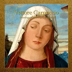 Vittore Carpaccio: Drawings & Paintings (Annotated)