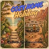 Cozy Home Holiday Urlaubsmalbuch für Erwachsene: Malbuch für Erwachsene mit Urlaub, Strand, Camping, Bergen, Natur und traumhaften Reiseorten – ... (Cozy Home -Malbücher für Erwachsene)