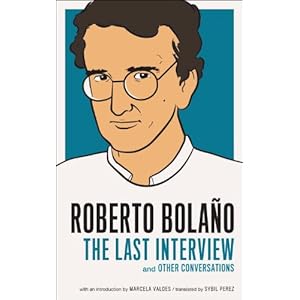 Roberto Bolano: The Last Interview: And Other Conversations (The Last Interview Series) (English Edition)
