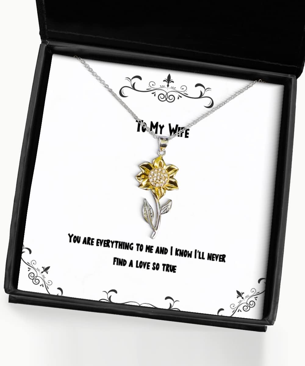 You are Everything to me and I Know I'll Never find a Love so Sunflower Pendant Necklace, Wife Present from Husband, Joke Jewelry for Wife