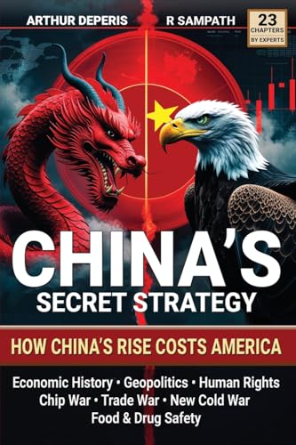 China’s Secret Strategy: How China’s Rise Costs America (Economic History,