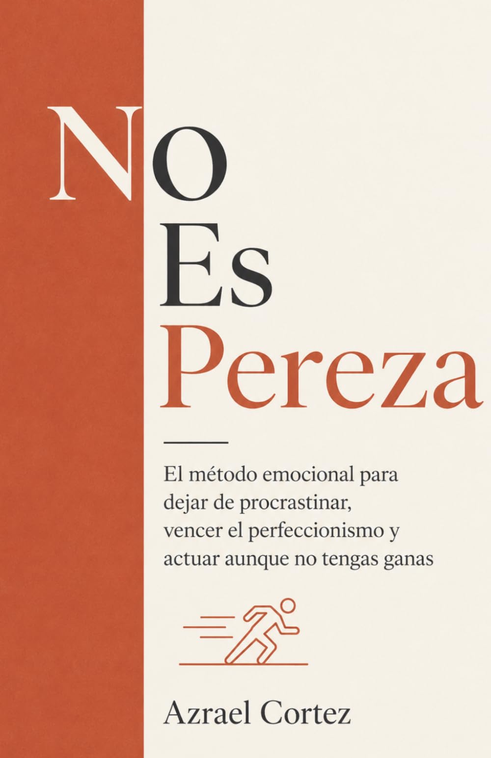 No Es Pereza: El método emocional para dejar de procrastinar, vencer el perfeccionismo y actuar aunque no tengas ganas