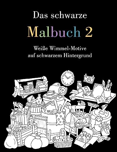 Das schwarze Malbuch 2: Weiße Wimmel-Motive auf schwarzem Hintergrund (German Edition)
