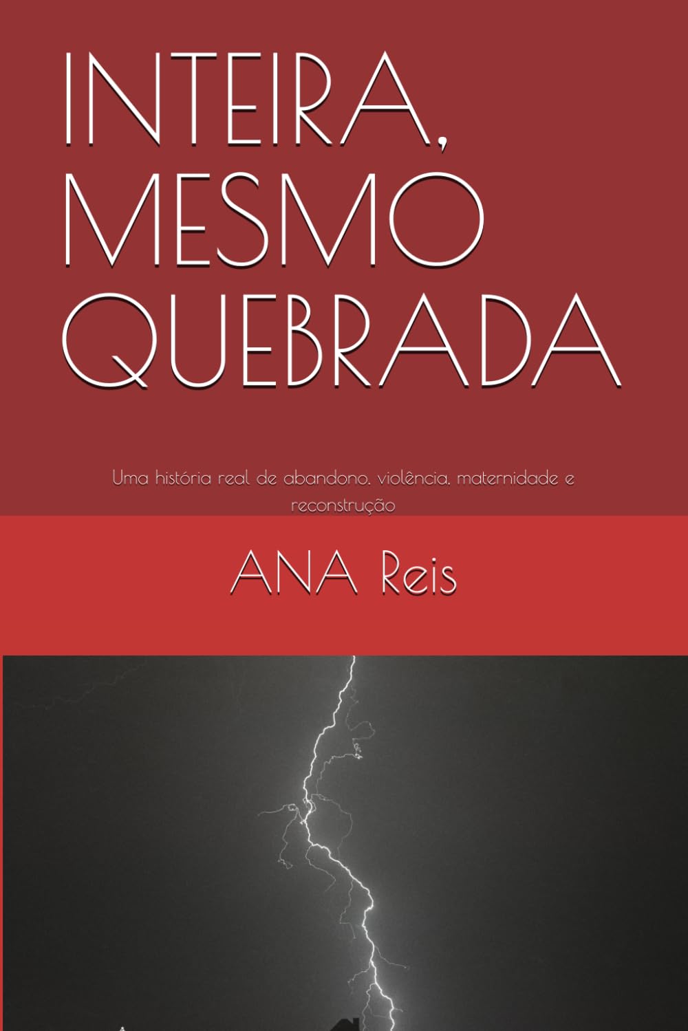 INTEIRA, MESMO QUEBRADA: Uma história real de abandono, violência, maternidade e reconstrução