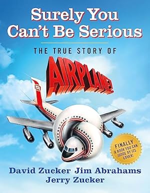 Surely You Can't Be Serious: The True Story of Airplane!