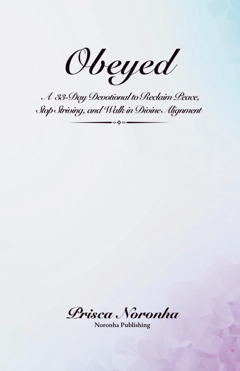 OBEYED: A 33-Day Devotional to Reclaim Peace, Stop Striving, and Walk in Divine Alignment
