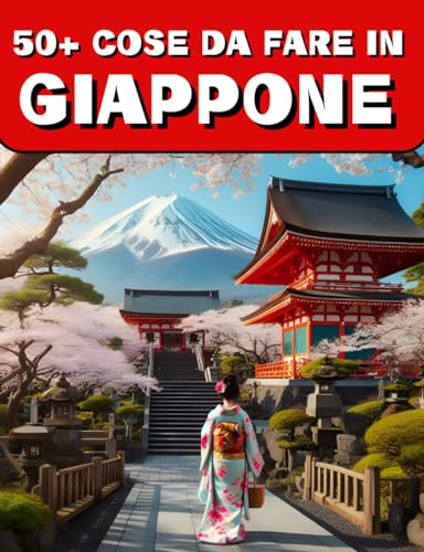50+ Cose Da Fare In Giappone: 50+ sfide imperdibili per conoscere il Giappone, dalla cultura tradizionale alle meraviglie della tecnologia