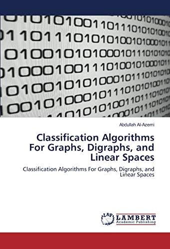 Classification Algorithms For Graphs, Digraphs, and Linear Spaces: Classification Algorithms For Graphs, Digraphs, and Linear Spaces