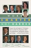 Work Smarter, Not Harder: Experts Reveal Insights & Techniques That Can Help You Experience More Accomplishment, Satisfaction, Energy, and Delig 0974919101 Book Cover