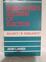 Berkouwer's doctrine of election: Balance or imbalance? 0875521193 Book Cover