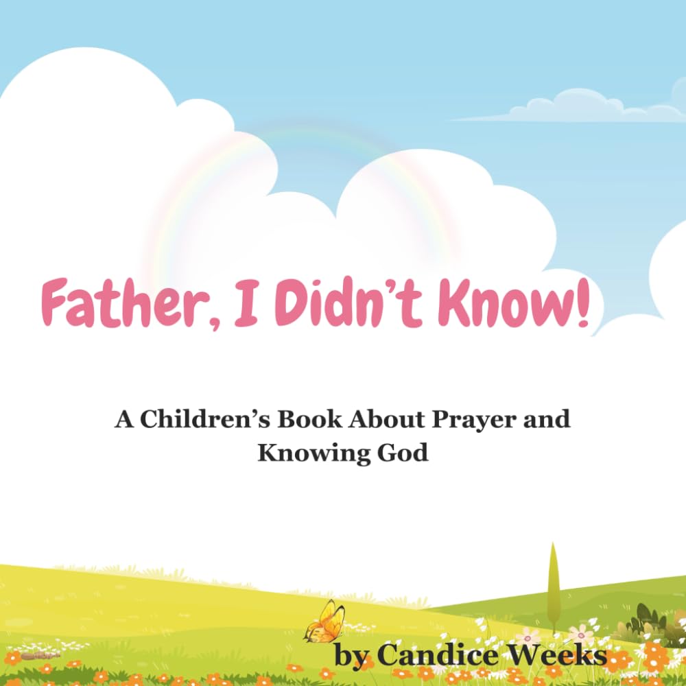 Father, I Didn't Know!: A Children's Book About Prayer and Knowing God