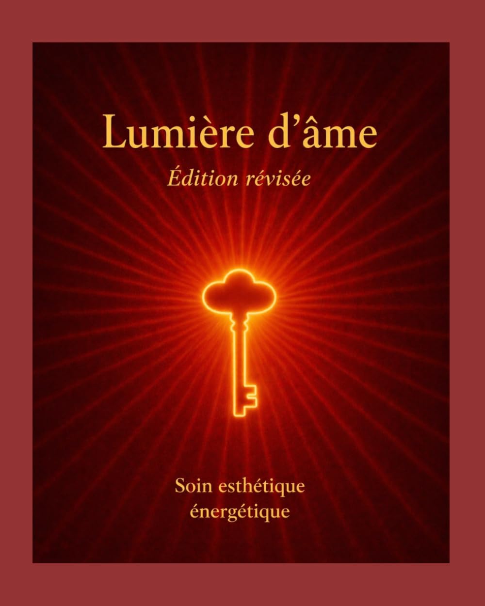 Lumière d'âme Édition révisée: soin esthétique énergétique