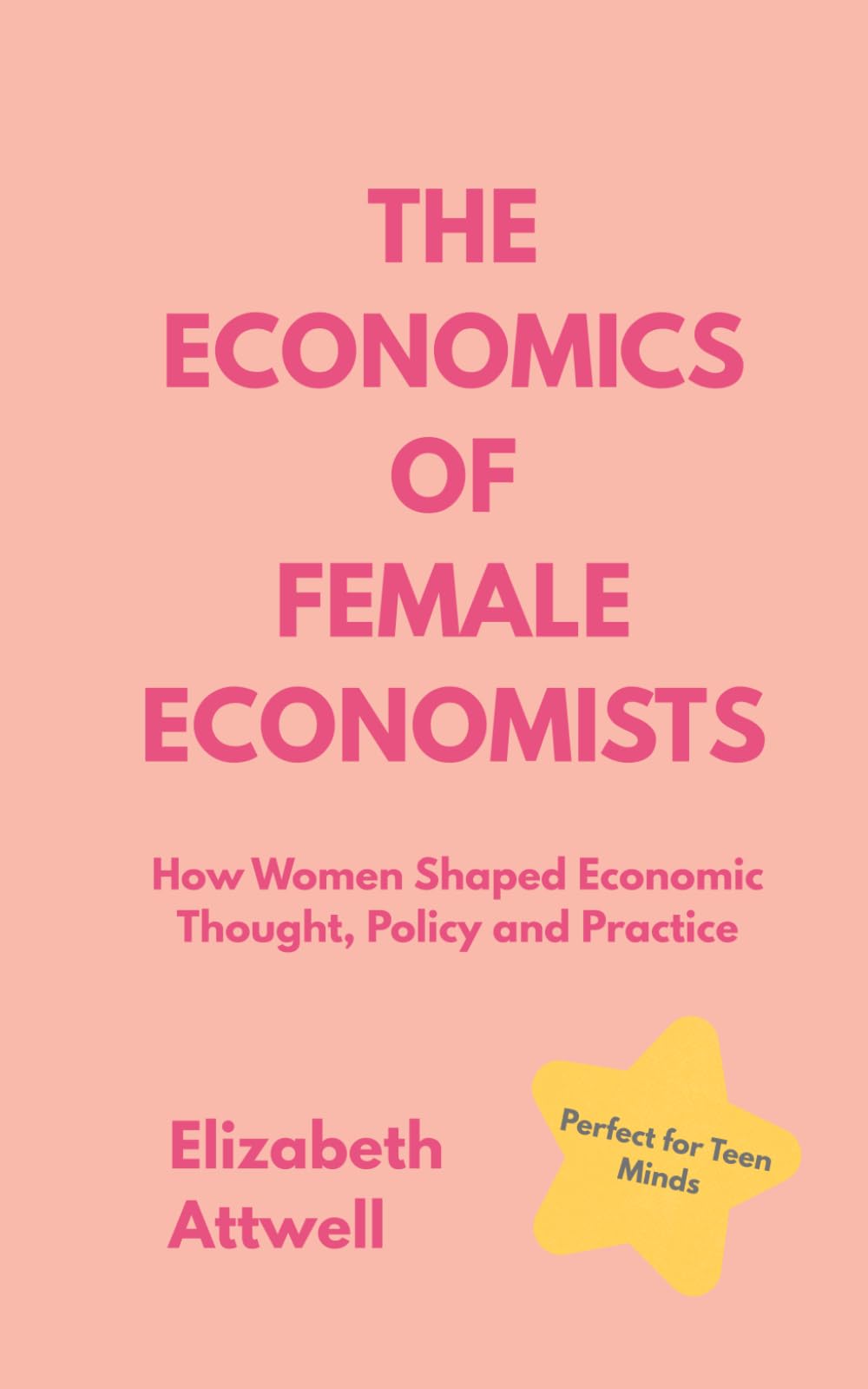 The Economics of Female Economists: How Women Shaped Economic Thought, Policy and Practice